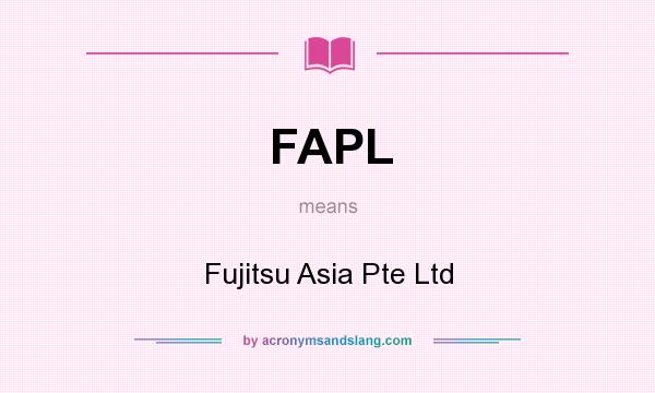 What does FAPL mean? It stands for Fujitsu Asia Pte Ltd