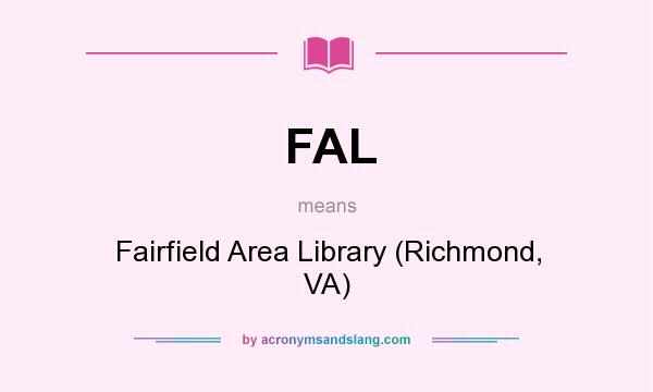 What does FAL mean? It stands for Fairfield Area Library (Richmond, VA)