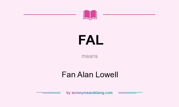 What does FAL mean? It stands for Fan Alan Lowell