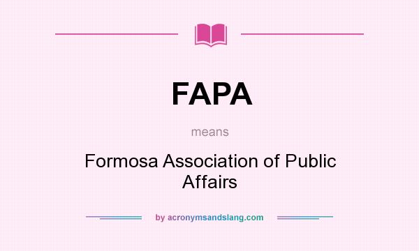 What does FAPA mean? It stands for Formosa Association of Public Affairs