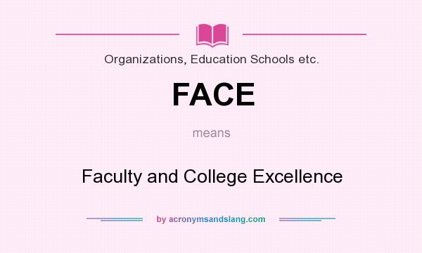 What does FACE mean? It stands for Faculty and College Excellence