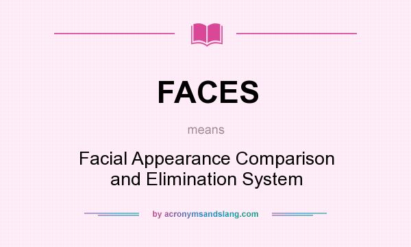 What does FACES mean? It stands for Facial Appearance Comparison and Elimination System