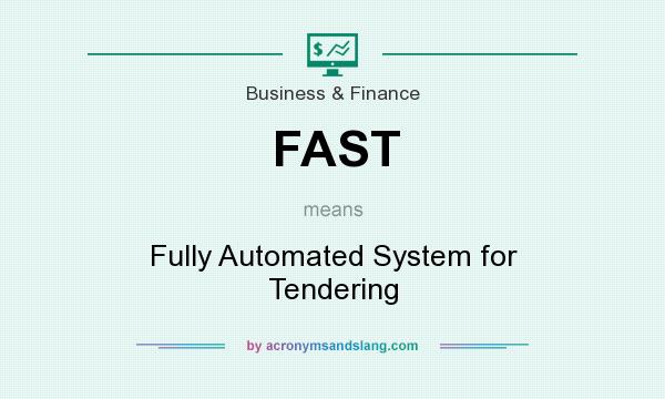 What does FAST mean? It stands for Fully Automated System for Tendering
