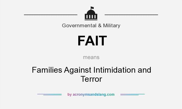 What does FAIT mean? It stands for Families Against Intimidation and Terror