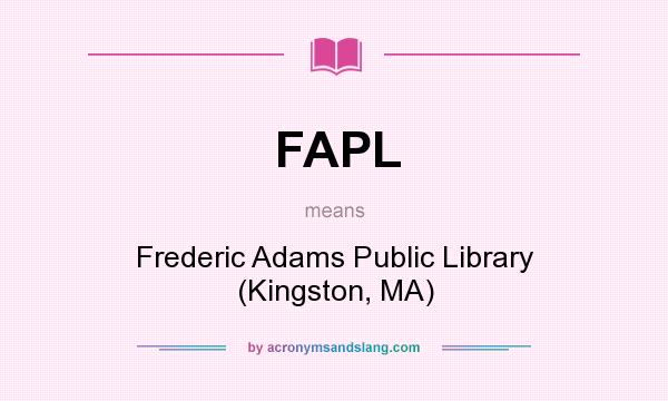 What does FAPL mean? It stands for Frederic Adams Public Library (Kingston, MA)