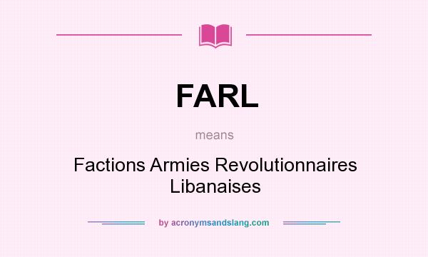 What does FARL mean? It stands for Factions Armies Revolutionnaires Libanaises