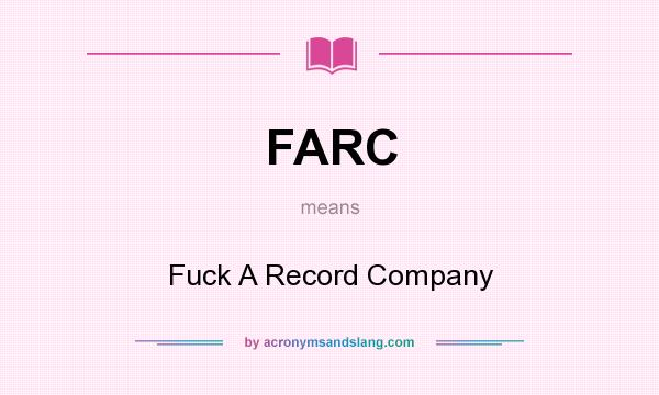 What does FARC mean? It stands for Fuck A Record Company