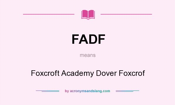 What does FADF mean? It stands for Foxcroft Academy Dover Foxcrof