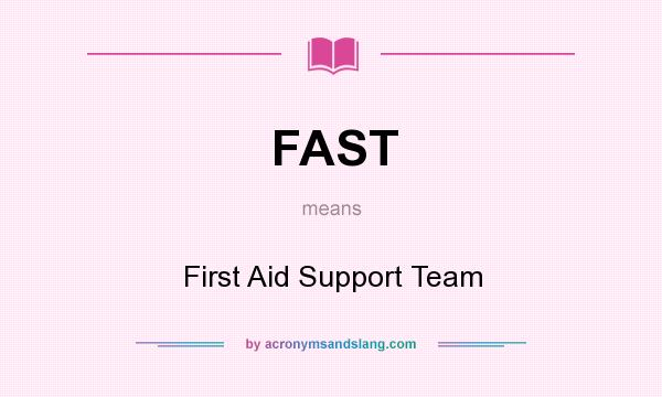 What does FAST mean? It stands for First Aid Support Team