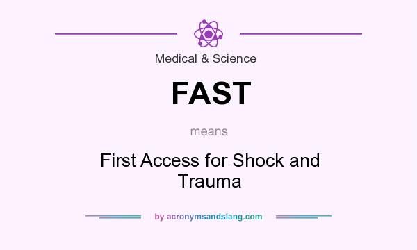 What does FAST mean? It stands for First Access for Shock and Trauma