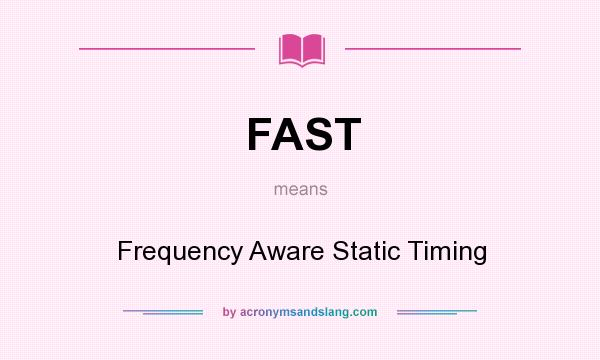 What does FAST mean? It stands for Frequency Aware Static Timing