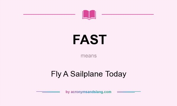 What does FAST mean? It stands for Fly A Sailplane Today