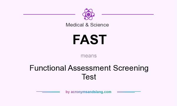 What does FAST mean? It stands for Functional Assessment Screening Test