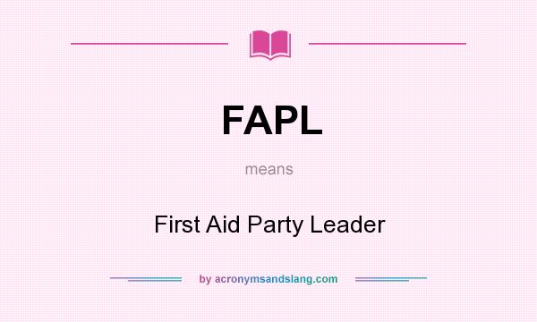 What does FAPL mean? It stands for First Aid Party Leader