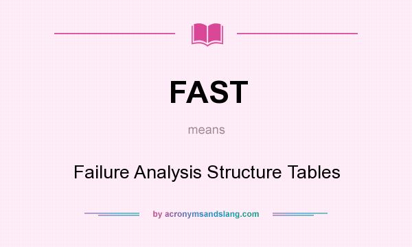 What does FAST mean? It stands for Failure Analysis Structure Tables