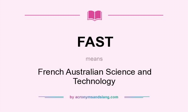 What does FAST mean? It stands for French Australian Science and Technology