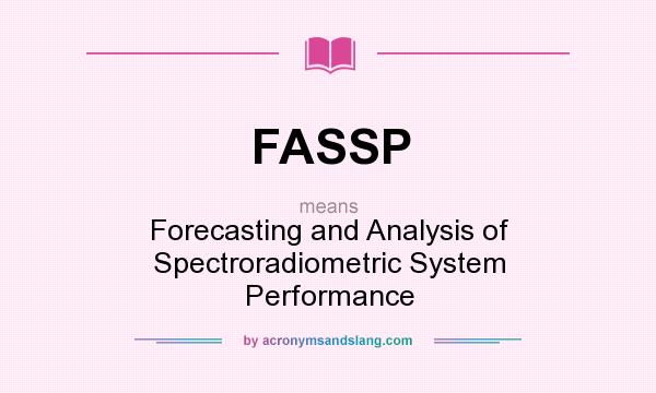 What does FASSP mean? It stands for Forecasting and Analysis of Spectroradiometric System Performance