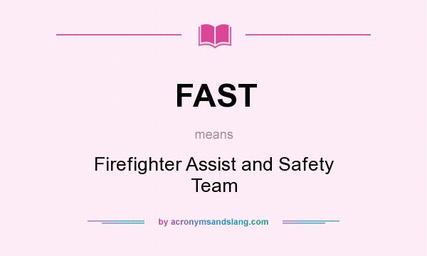 What does FAST mean? It stands for Firefighter Assist and Safety Team