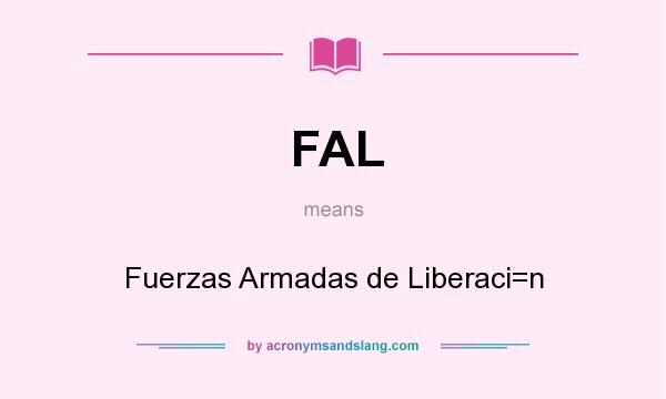 What does FAL mean? It stands for Fuerzas Armadas de Liberaci=n