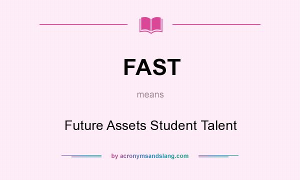 What does FAST mean? It stands for Future Assets Student Talent