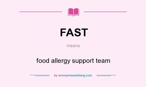 What does FAST mean? It stands for food allergy support team