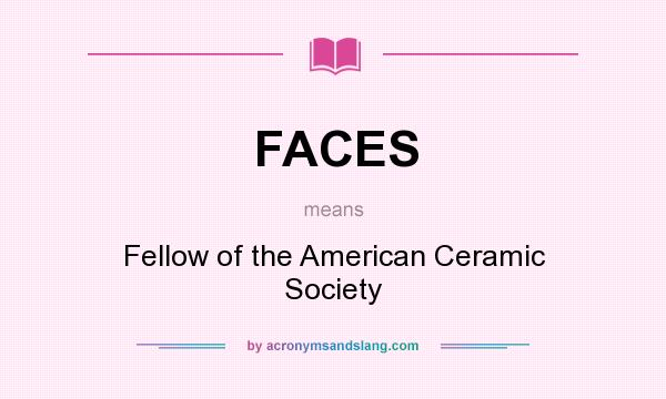 What does FACES mean? It stands for Fellow of the American Ceramic Society