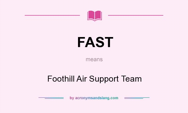 What does FAST mean? It stands for Foothill Air Support Team