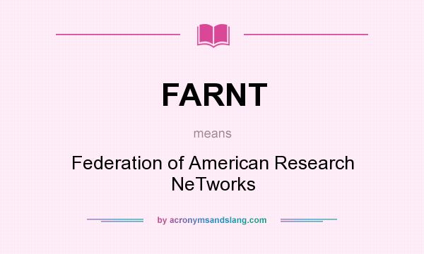 What does FARNT mean? It stands for Federation of American Research NeTworks