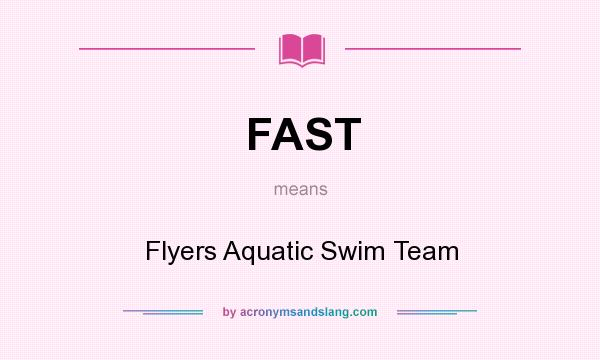 What does FAST mean? It stands for Flyers Aquatic Swim Team