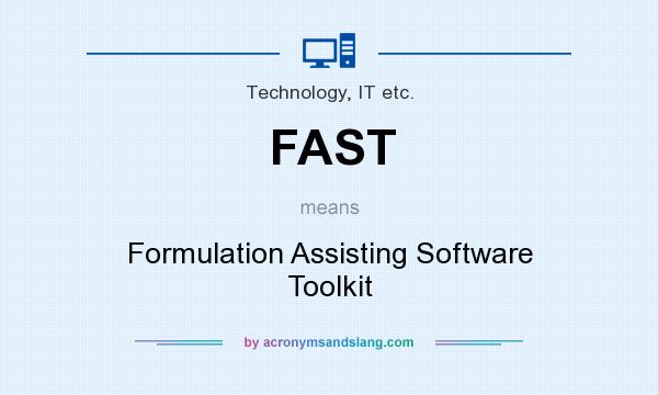 What does FAST mean? It stands for Formulation Assisting Software Toolkit