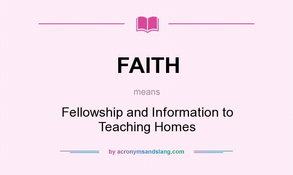 What does FAITH mean? It stands for Fellowship and Information to Teaching Homes