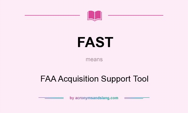 What does FAST mean? It stands for FAA Acquisition Support Tool