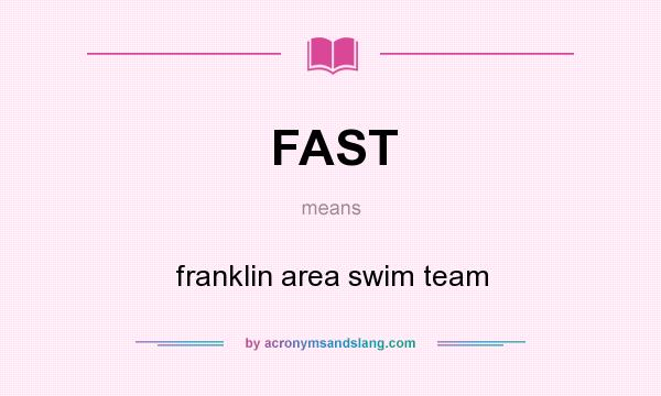 What does FAST mean? It stands for franklin area swim team