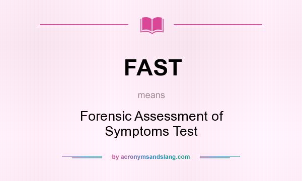 What does FAST mean? It stands for Forensic Assessment of Symptoms Test