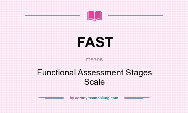 What does FAST mean? It stands for Functional Assessment Stages Scale
