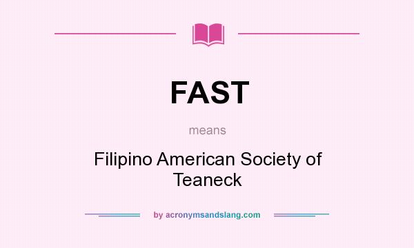 What does FAST mean? It stands for Filipino American Society of Teaneck