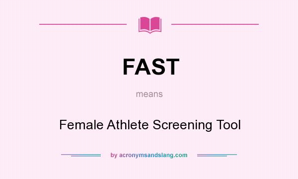 What does FAST mean? It stands for Female Athlete Screening Tool