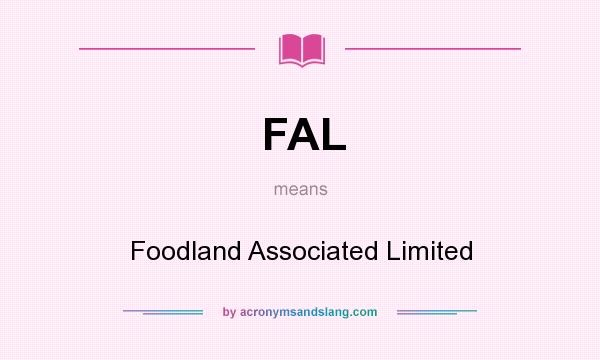 What does FAL mean? It stands for Foodland Associated Limited