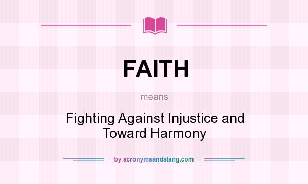 What does FAITH mean? It stands for Fighting Against Injustice and Toward Harmony