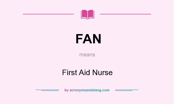 What does FAN mean? It stands for First Aid Nurse