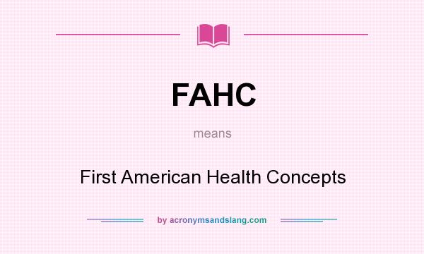 What does FAHC mean? It stands for First American Health Concepts