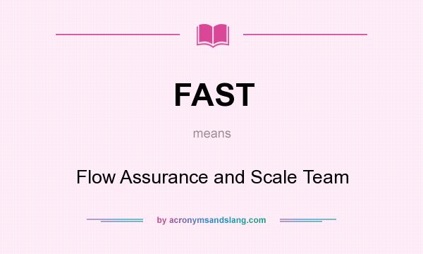 What does FAST mean? It stands for Flow Assurance and Scale Team