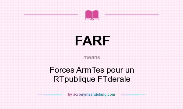 What does FARF mean? It stands for Forces ArmTes pour un RTpublique FTderale