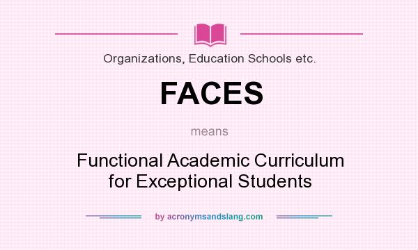 What does FACES mean? It stands for Functional Academic Curriculum for Exceptional Students
