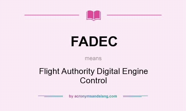 What does FADEC mean? It stands for Flight Authority Digital Engine Control