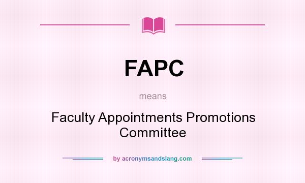 What does FAPC mean? It stands for Faculty Appointments Promotions Committee