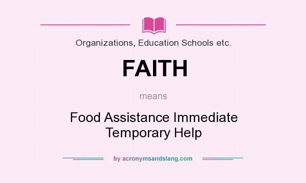 What does FAITH mean? It stands for Food Assistance Immediate Temporary Help
