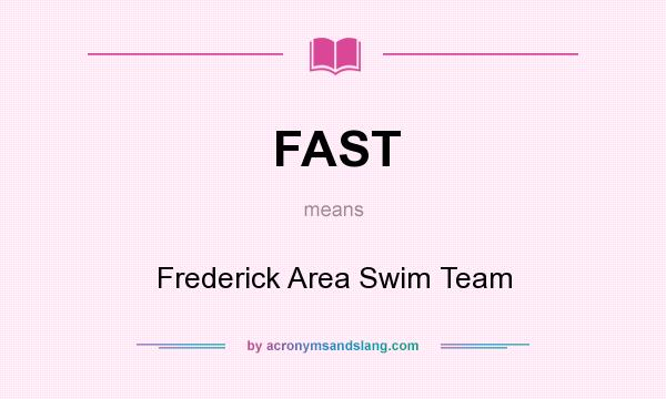 What does FAST mean? It stands for Frederick Area Swim Team