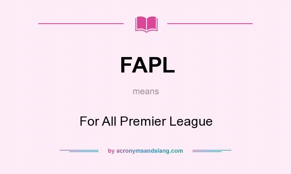 What does FAPL mean? It stands for For All Premier League