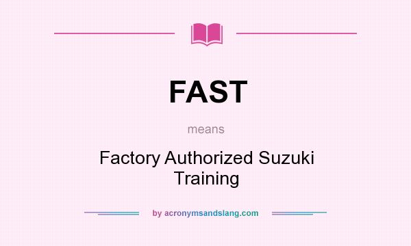 What does FAST mean? It stands for Factory Authorized Suzuki Training